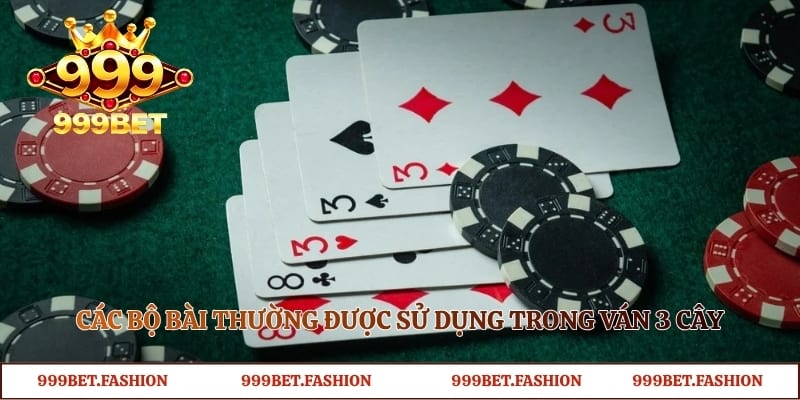 Các bộ bài thường được sử dụng trong ván 3 cây