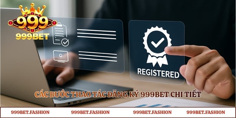 Các bước thao tác đăng ký 999bet chi tiết