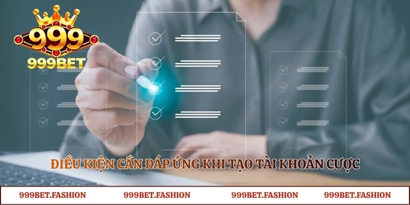 Điều kiện cần đáp ứng khi tạo tài khoản cược