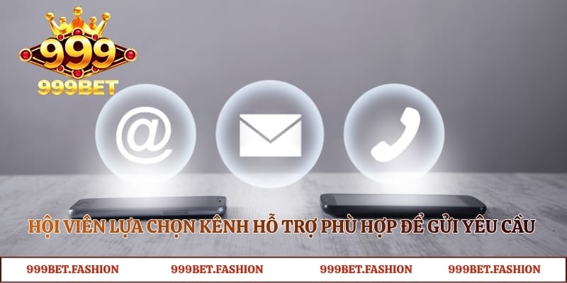 Hội viên lựa chọn kênh hỗ trợ phù hợp để gửi yêu cầu nhanh chóng