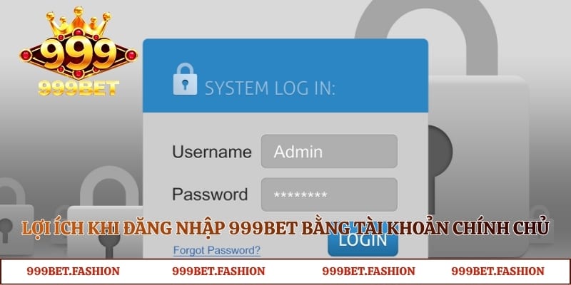 Lợi ích khi đăng nhập 999bet bằng tài khoản chính chủ
