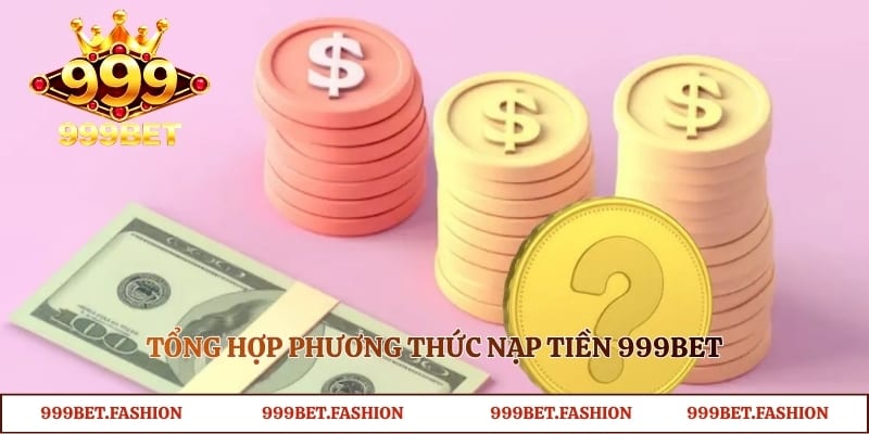 Tổng hợp phương thức nạp tiền 999bet