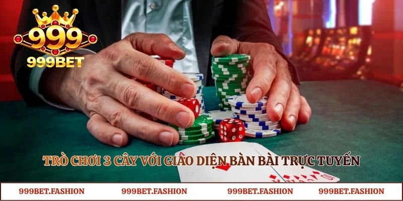 Trò chơi 3 cây với giao diện bàn bài trực tuyến 